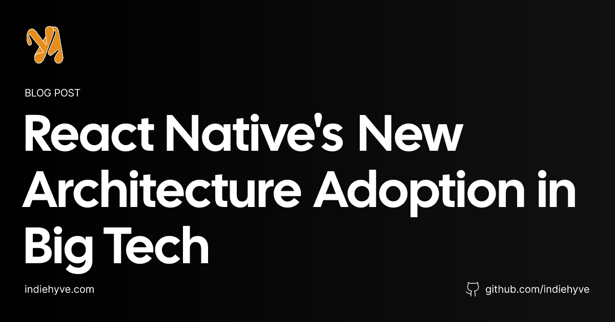 React Native's New Architecture Adoption in Big Tech - IndieHyve